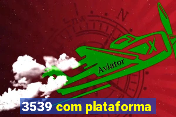 3539 com plataforma