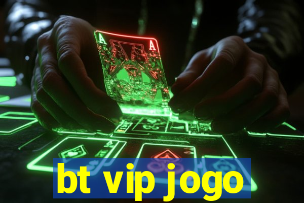 bt vip jogo