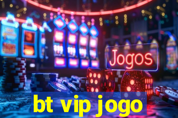 bt vip jogo