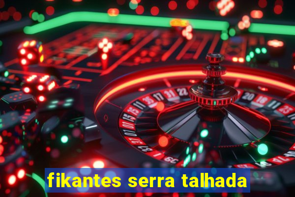 fikantes serra talhada