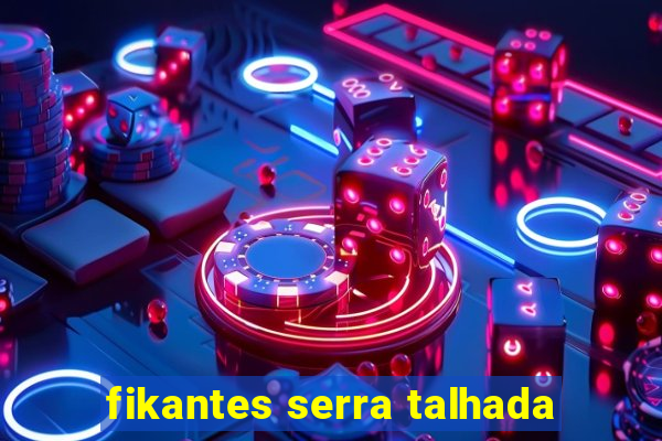 fikantes serra talhada