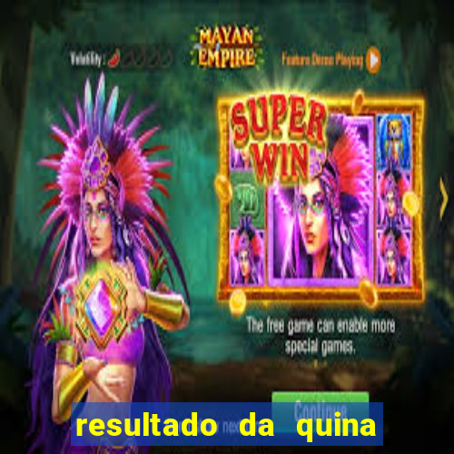 resultado da quina giga sena