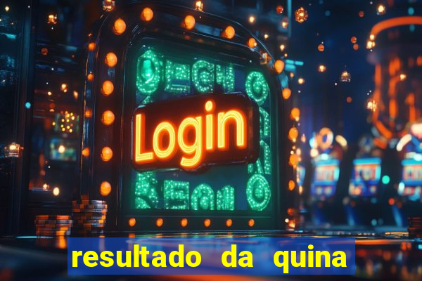 resultado da quina giga sena
