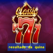 resultado da quina giga sena