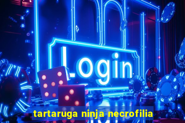 tartaruga ninja necrofilia