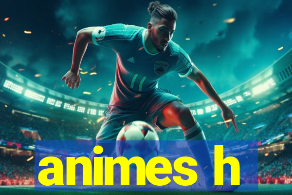 animes h