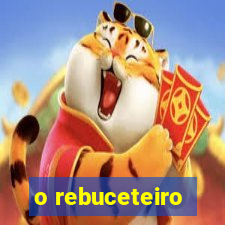 o rebuceteiro