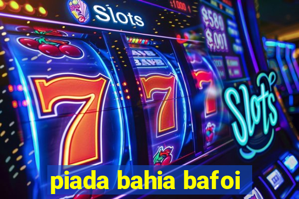 piada bahia bafoi