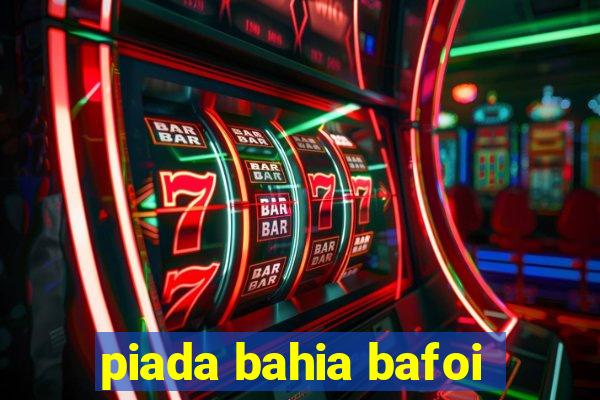 piada bahia bafoi