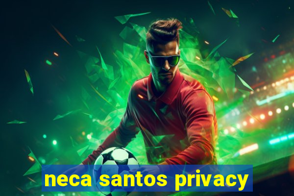 neca santos privacy