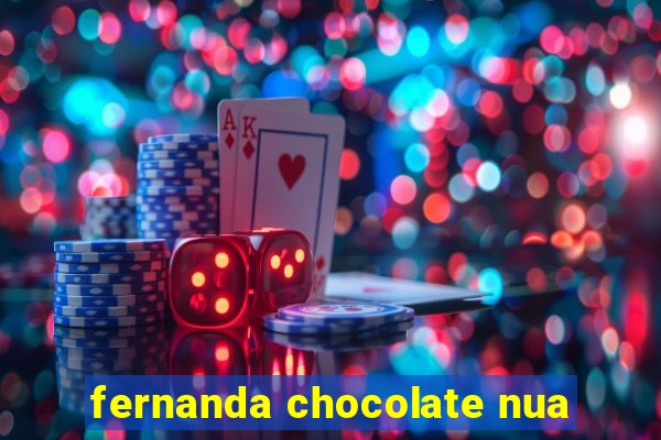 fernanda chocolate nua