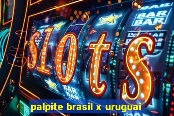 palpite brasil x uruguai