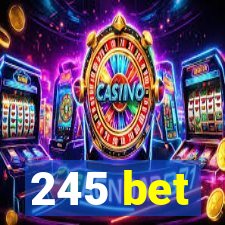 245 bet