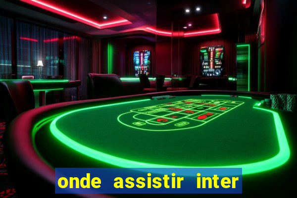 onde assistir inter x botafogo