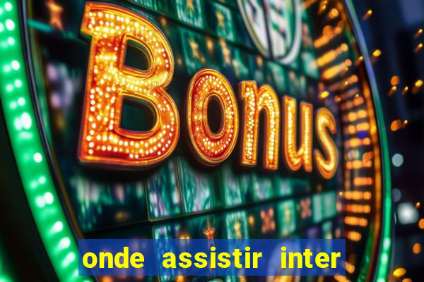 onde assistir inter x botafogo