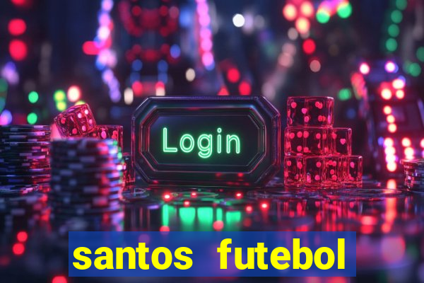 santos futebol clube peneiras