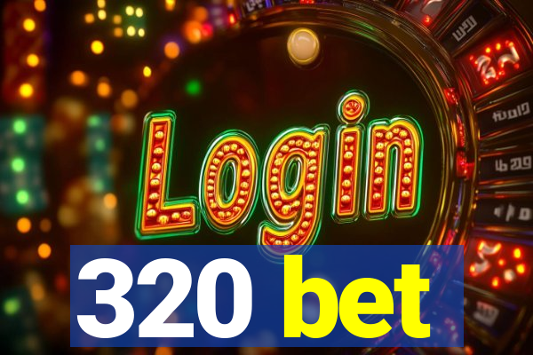 320 bet