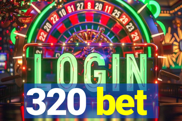 320 bet