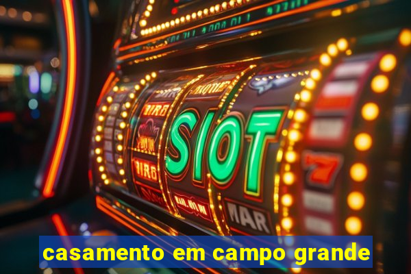 casamento em campo grande