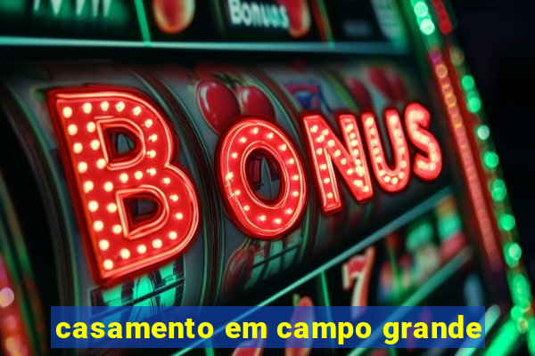 casamento em campo grande