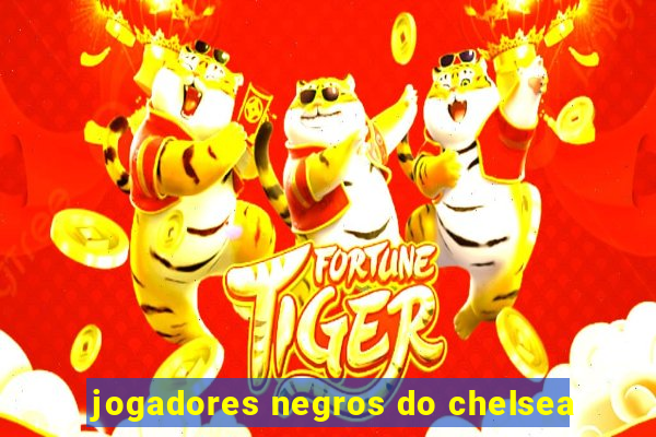 jogadores negros do chelsea