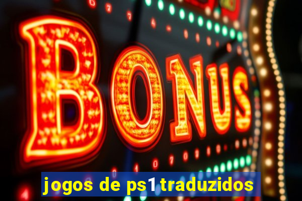 jogos de ps1 traduzidos
