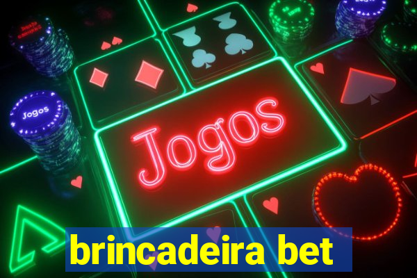 brincadeira bet
