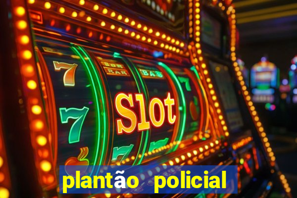 plantão policial manaus hoje
