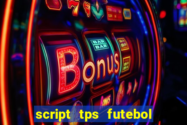 script tps futebol de rua