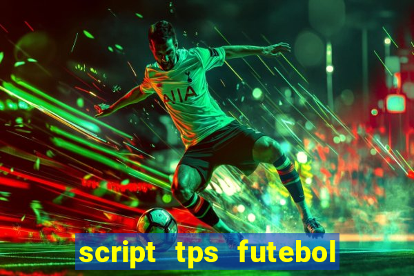 script tps futebol de rua