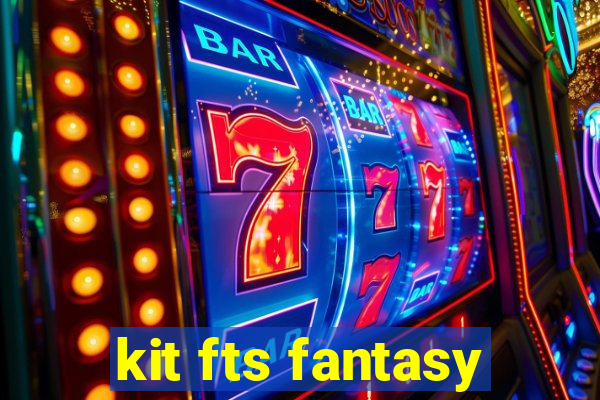 kit fts fantasy