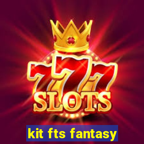 kit fts fantasy