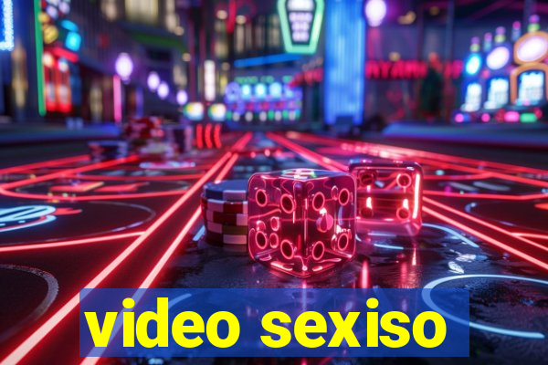 video sexiso