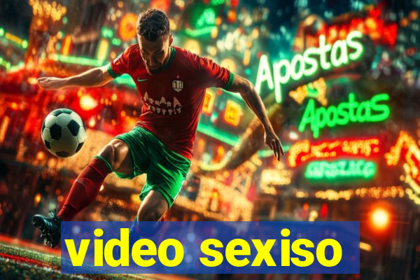 video sexiso