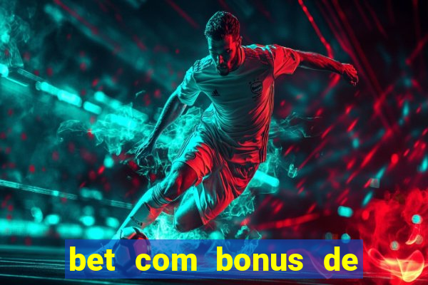 bet com bonus de cadastro sem deposito