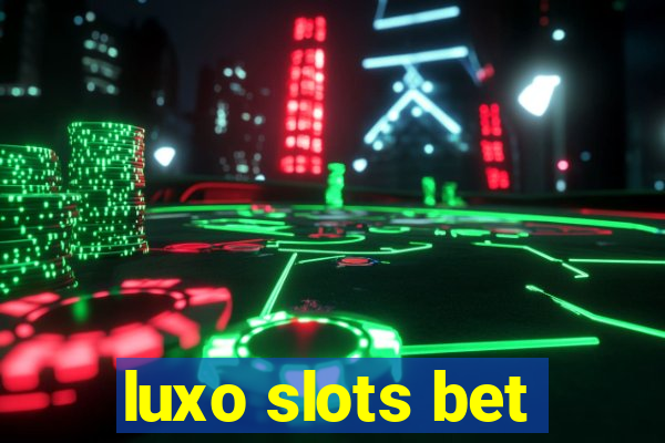 luxo slots bet