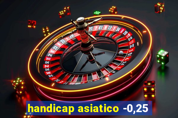 handicap asiatico -0,25