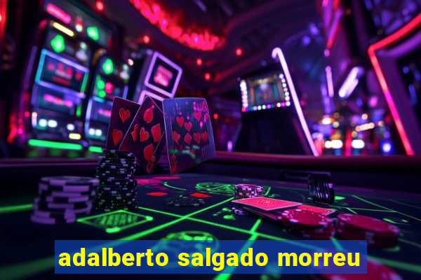 adalberto salgado morreu