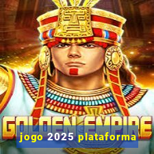 jogo 2025 plataforma