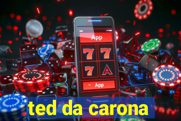 ted da carona