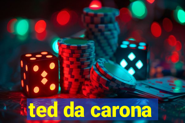 ted da carona