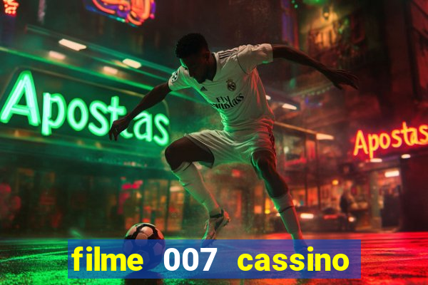 filme 007 cassino royale completo dublado youtube