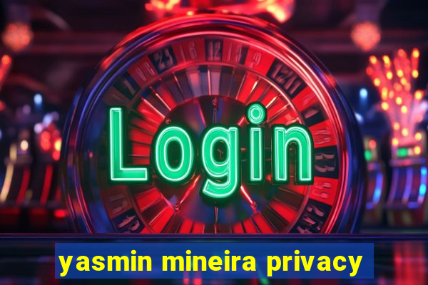 yasmin mineira privacy