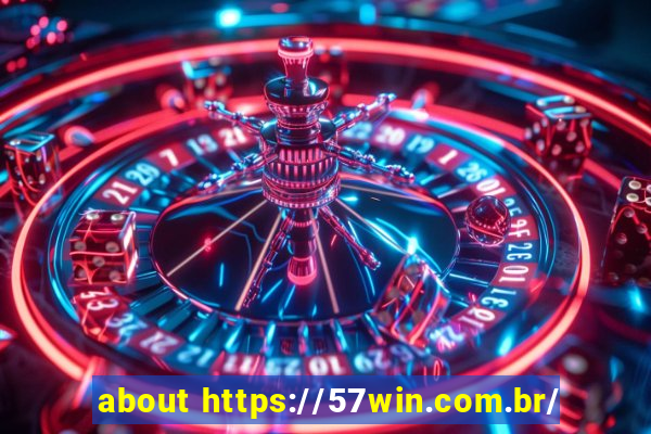 about https://57win.com.br/