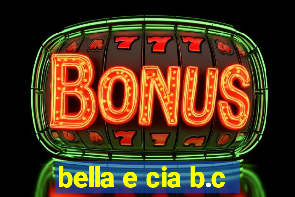 bella e cia b.c
