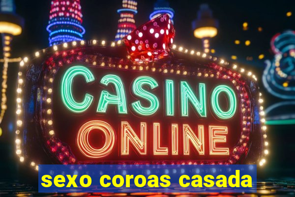 sexo coroas casada