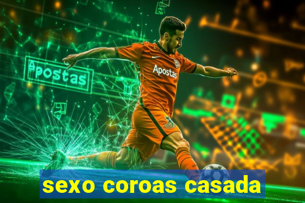 sexo coroas casada