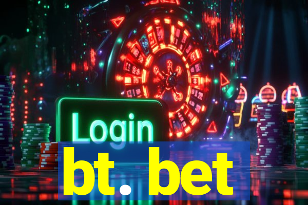 bt. bet