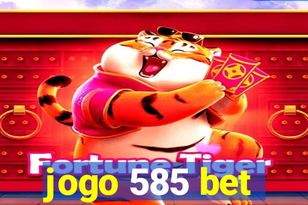 jogo 585 bet