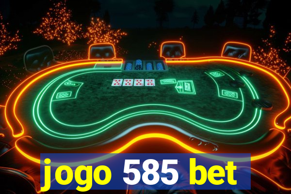 jogo 585 bet